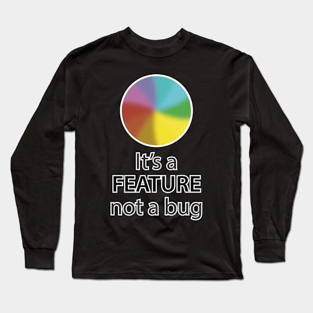 It's a feature, not a bug Long Sleeve T-Shirt by Mansemat